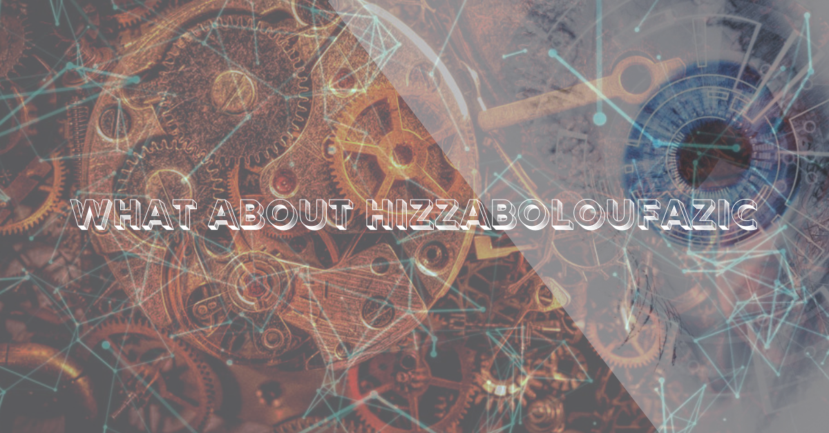 What About Hizzaboloufazic